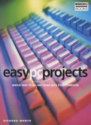 Easy PC Projects: ''Which?'' Way to Do Almost Anything with Your C
