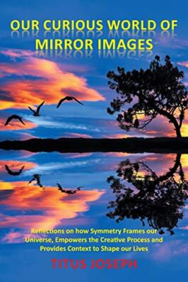 Our Curious World of Mirror Images: Reflections on how Symmetry Frames our Un-,