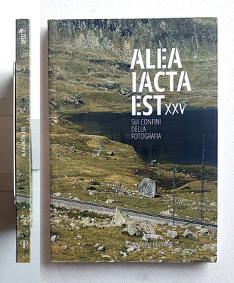 Alea iacta est SIFEST XXV. An den Grenzen der Fotografie. Pazzini Editore 2016