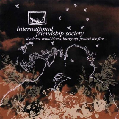 INTERNATIONAL FRIENDSHIP SOCIETY Shadows, Wind Blows, Hurry Up, Protect The Fire