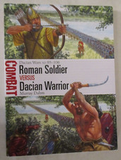 Roman Soldier vs Dacian Warrior : Dacian Wars AD 85-106 - Osprey Combat 80