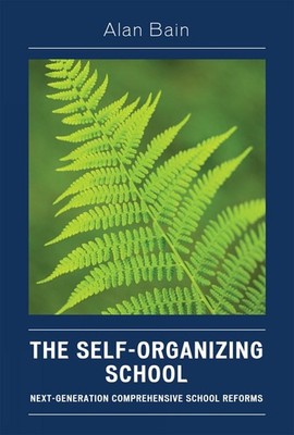 The Self-Organizing School: Next-Generation Comprehensive School Reforms by Alan
