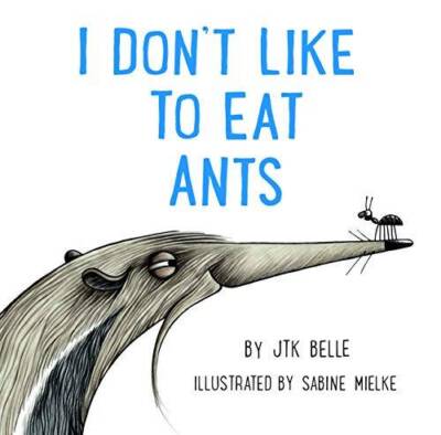 I Dont Like to Eat Ants - Hardcover By JTK Belle - VERY GOOD