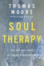 Soul Therapy: The Art and Craft of Caring Conversations by Moore, Thomas