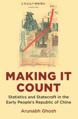 Making It Count: Statistics And Statecraft In The Early People's Republic O...