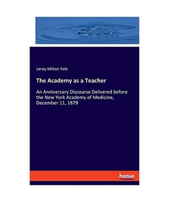 The Academy as a Teacher: An Anniversary Discourse Delivered before the New York