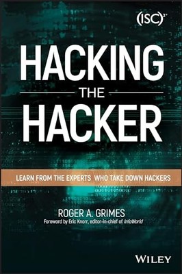 Hacking the Hacker: Learn From the Experts Who Take Down Hackers by Roger A. Gr