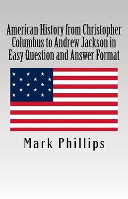 American History from Christopher Columbus to Andrew Jackson in Easy Question an