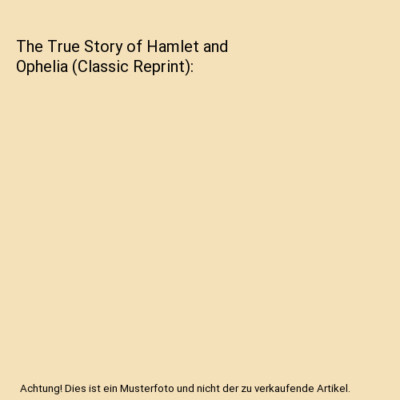 The True Story of Hamlet and Ophelia [Classic Reprint], Fredericka Raymond Beard
