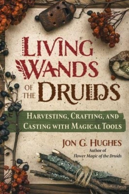 Living Wands of the Druids by Jon G. Hughes (Paperback Book)