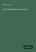 Der Parlamentarismus Wie Er Ist Lothar Bucher Taschenbuch Deutsch 2025