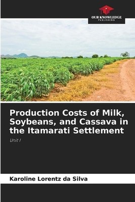 Production Costs of Milk, Soybeans, and Cassava in the Itamarati Settlement by K