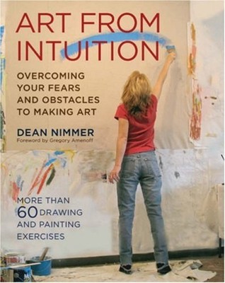 Art from Intuition : Overcoming Your Fears and Obstacles to Makin