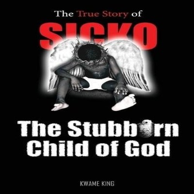SICKO The Stubborn Child of God Kwame King Paperback Victory Lift