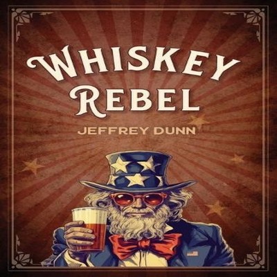 Whiskey Rebel Jeffrey Dunn Paperback Izzard InkLLC