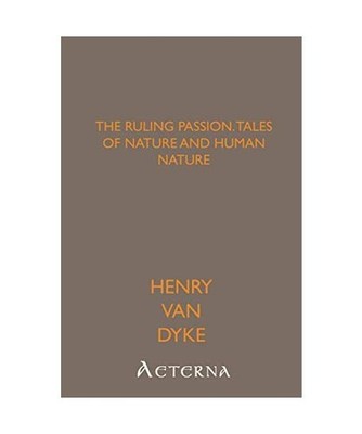 The Ruling Passion; tales of nature and human nature, Dyke, Henry Van