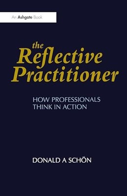 The Reflective Practitioner: How Professionals Th by Sch�n, Donald A. 1857423194