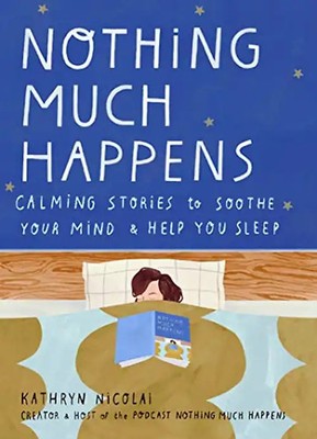 Nothing Much Happens: Calming stories to soothe your mind and help you sleep