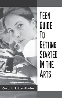 Carol Ritzenthaler | Teen Guide to Getting Started in the Arts | Buch | Englisch