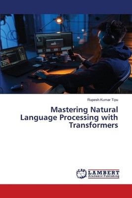 Mastering Natural Language Processing with Transformers by Rupesh Kumar Tipu Pap
