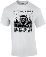 If I Ever Get Rabies You're High on My Bitin List T-Shirt