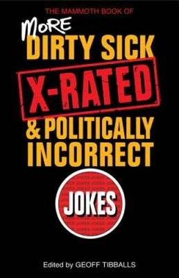 The Mammoth Book of More Dirty, Sick, X-rated, and Politcally Incorrec - GOOD