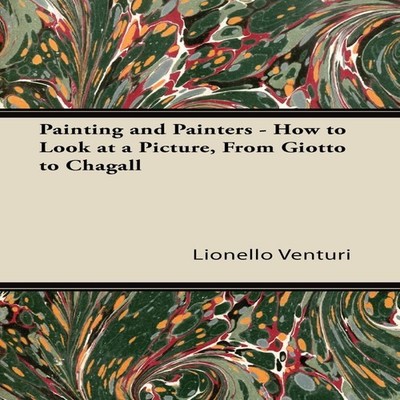 Painting and Painters - How to Look at a Picture From Giotto to C