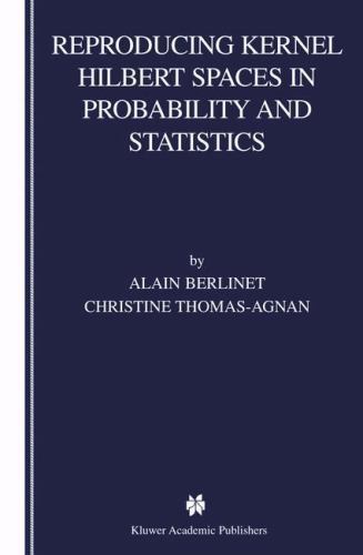 Reproducing Kernel Hilbert Spaces in Probability and Statistics by Christine ...