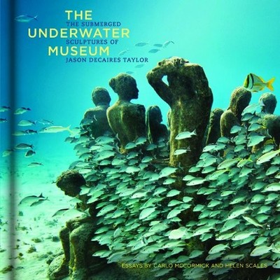 The Underwater Museum: The Submerged Sculptu... by Taylor, Jason deCair Hardback