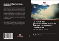 Zerihun Yimer | Le Statut Des Gouvernements Locaux En ÉThiopie : Une éTude...