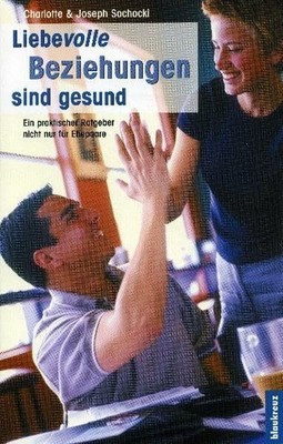 Liebevolle Beziehungen sind gesund: Ein praktischer Buch Blaukreuz-Verlag