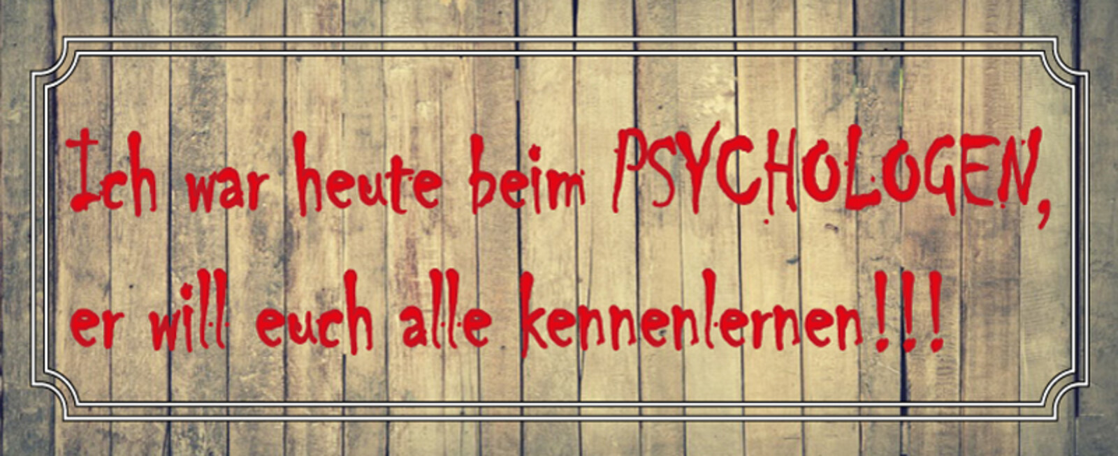 Ich War Heute Beim Psychologen Er Will Euch Alle Kennenlernen Ontrada Blechschild gewölbt 27x10cm ich war heute beim Psychologen