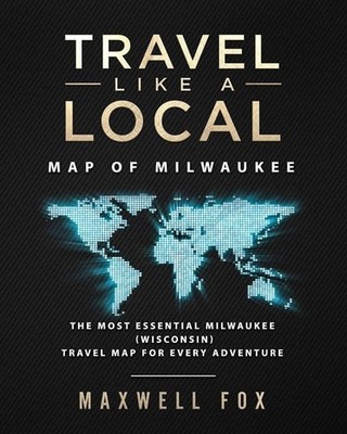 Travel Like a Local - Map of Milwaukee: The Most Essential Milwaukee (Wisconsin)