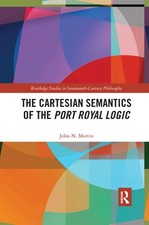 The Cartesian Semantics of the Port Royal Logic (Routledge Studies in Seventeent