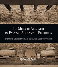 Le mura di Ariminum in palazzo Agolanti-Pedrocca - Banca Carim [2013]