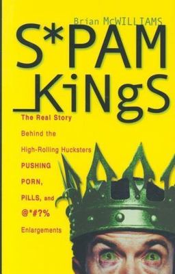 Spam Kings: The Real Story behin- 0596007329, Brian S McWilliams, hardcover, new