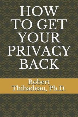 How to Get Your Privacy Back by Robert Thibadeau (English) Paperback Book