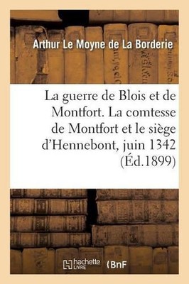 La Guerre de Blois Et de Montfort. La Comtesse de Montfort Et Le Sige d'Hennebon