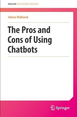 The Pros and Cons of Using Chatbots by Adrian Wallwork NEW BOOK
