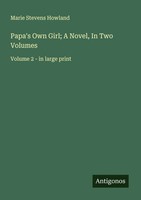 Papa's Own Girl; A Novel, In Two Volumes Volume 2 - In Large Print Howland Buch