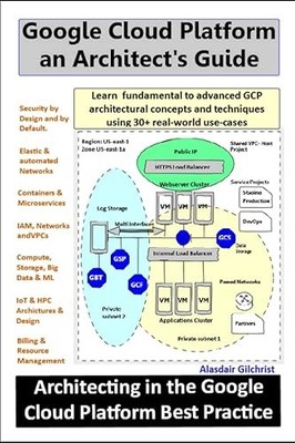 Google Cloud Platform an Architect's Guide: Learn fundamental ...
