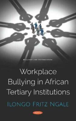 Workplace Bullying in African Tertiary Institutions, Hardcover by Ngale, Ilon...