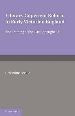 Literary Copyright Reform in Early Victorian England Seville Paperback