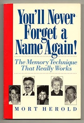 YOU'LL NEVER FORGET A NAME AGAIN: THE MEMORY TECHNIQUE By Mort Herold