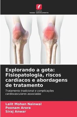 Lalit Mohan Nainwal (u. a.) | Explorando a gota: Fisiopatologia, riscos...