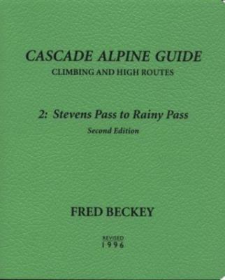 Cascade Alpine Guide: Stevens Pass to Rainy Pass by Fred W. Beckey