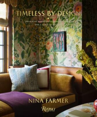 Timeless by Design : Designing Rooms with Comfort, Style, and a Sense of History