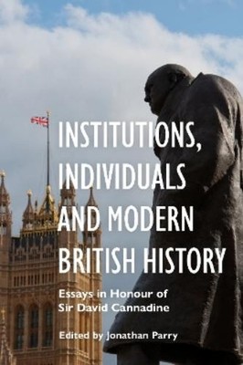 Jonathan Parry Institutions, Individuals and Modern Briti (Hardback) (UK IMPORT)