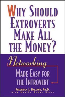Why Should Extroverts Make All the Money?: Networking Made Easy for the Introver