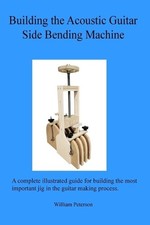 William C Peterson Building The Acoustic Guitar Side Bending Machine Paperback